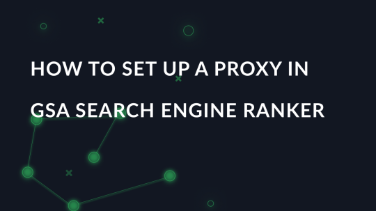 How to set up a proxy in GSA Search Engine Ranker